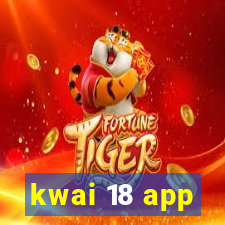 kwai 18 app